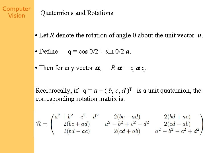 Computer Vision Quaternions and Rotations • Let R denote the rotation of angle about