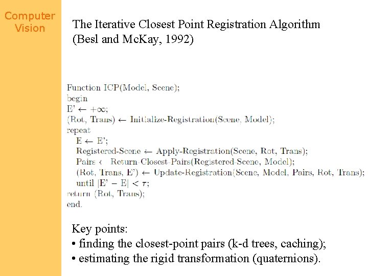 Computer Vision The Iterative Closest Point Registration Algorithm (Besl and Mc. Kay, 1992) Key