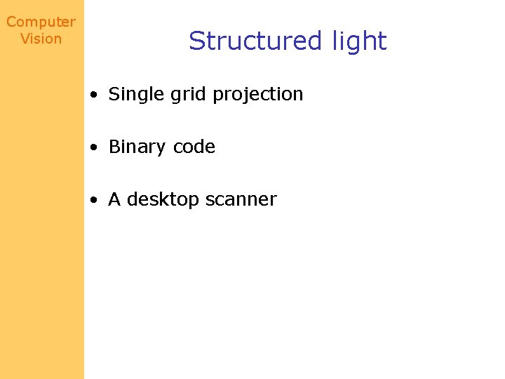 Computer Vision Structured light • Single grid projection • Binary code • A desktop