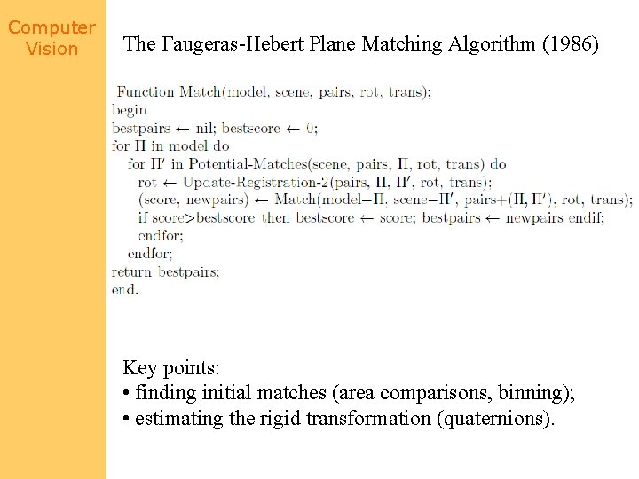 Computer Vision The Faugeras-Hebert Plane Matching Algorithm (1986) Key points: • finding initial matches