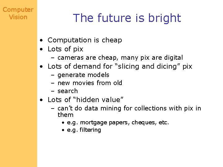 Computer Vision The future is bright • Computation is cheap • Lots of pix