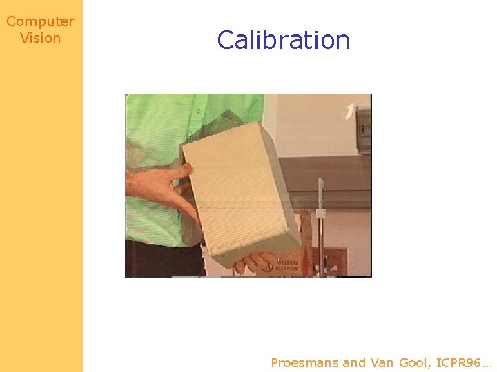 Computer Vision Calibration Proesmans and Van Gool, ICPR 96… 