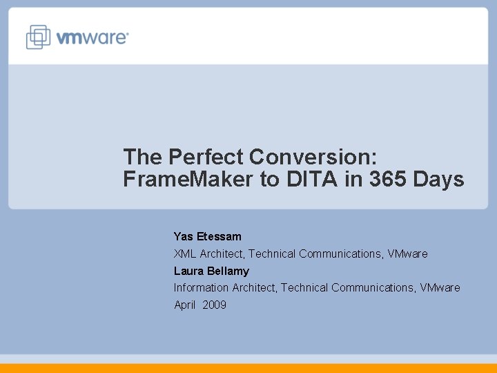 The Perfect Conversion: Frame. Maker to DITA in 365 Days Yas Etessam XML Architect, The Perfect Conversion: Frame. Maker to DITA in 365 Days Yas Etessam XML Architect,