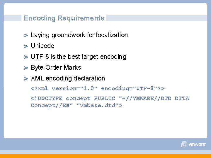 Encoding Requirements Laying groundwork for localization Unicode UTF-8 is the best target encoding Byte Encoding Requirements Laying groundwork for localization Unicode UTF-8 is the best target encoding Byte