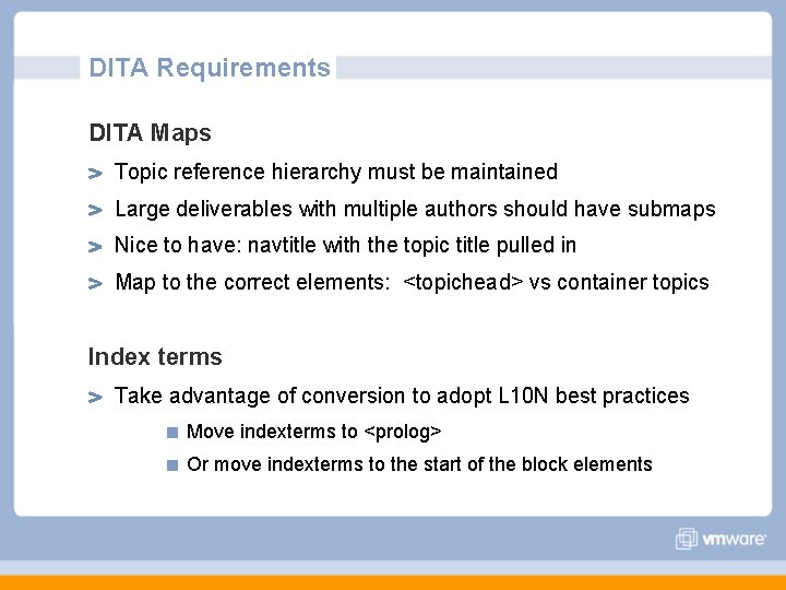 DITA Requirements DITA Maps Topic reference hierarchy must be maintained Large deliverables with multiple DITA Requirements DITA Maps Topic reference hierarchy must be maintained Large deliverables with multiple
