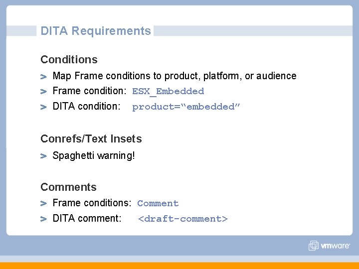 DITA Requirements Conditions Map Frame conditions to product, platform, or audience Frame condition: ESX_Embedded DITA Requirements Conditions Map Frame conditions to product, platform, or audience Frame condition: ESX_Embedded