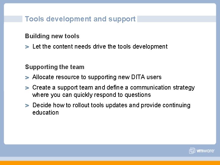 Tools development and support Building new tools Let the content needs drive the tools Tools development and support Building new tools Let the content needs drive the tools