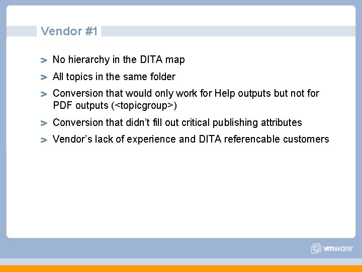 Vendor #1 No hierarchy in the DITA map All topics in the same folder Vendor #1 No hierarchy in the DITA map All topics in the same folder