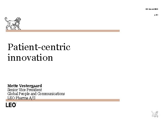 02 March 2021 p. 01 Patient-centric innovation Mette Vestergaard Senior Vice President Global People