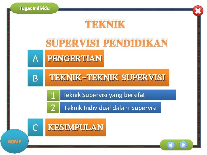 Tugas Individu TEKNIK SUPERVISI PENDIDIKAN PENGERTIAN B TEKNIK-TEKNIK SUPERVISI A 1 2 C HOME