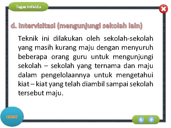 Tugas Individu d. Intervisitasi (mengunjungi sekolah lain) Teknik ini dilakukan oleh sekolah-sekolah yang masih