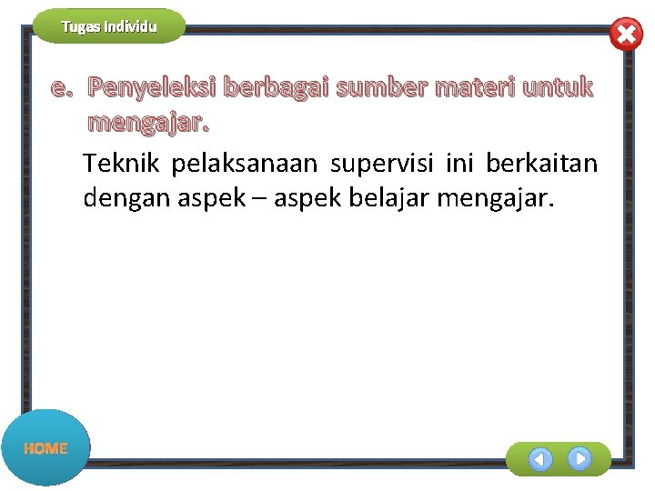 Tugas Individu e. Penyeleksi berbagai sumber materi untuk mengajar. Teknik pelaksanaan supervisi ini berkaitan