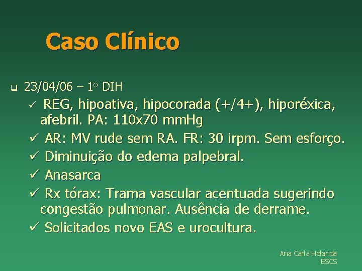 Caso Clínico q 23/04/06 – 1 o DIH REG, hipoativa, hipocorada (+/4+), hiporéxica, afebril.