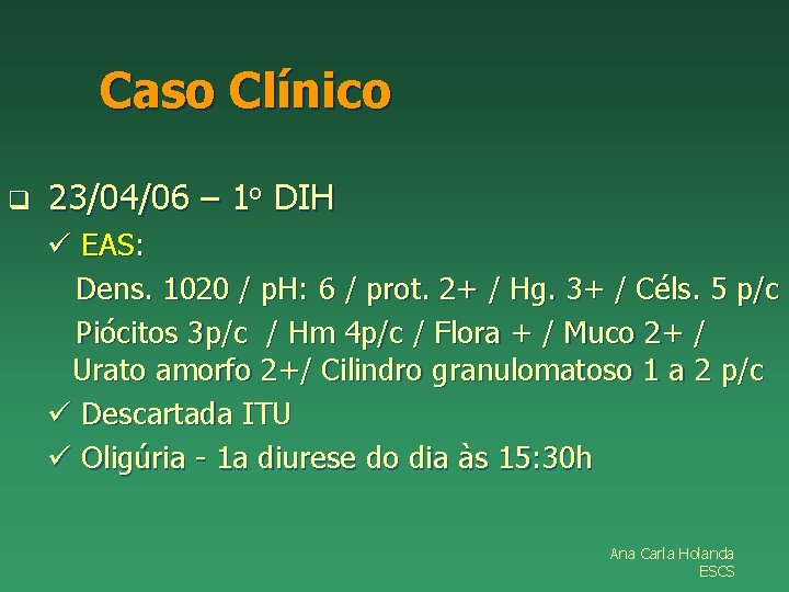 Caso Clínico q 23/04/06 – 1 o DIH ü EAS: Dens. 1020 / p.