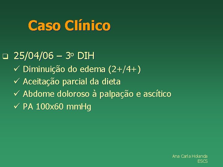 Caso Clínico q 25/04/06 – 3 o DIH ü Diminuição do edema (2+/4+) ü