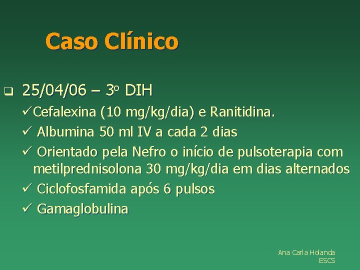 Caso Clínico q 25/04/06 – 3 o DIH üCefalexina (10 mg/kg/dia) e Ranitidina. ü