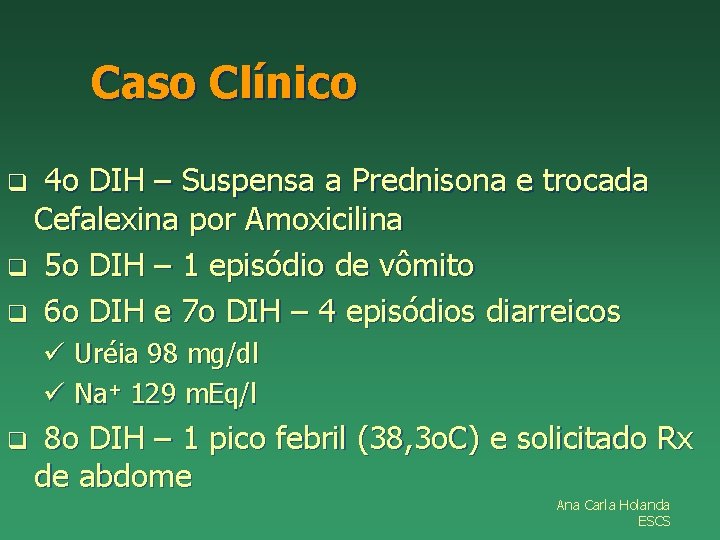 Caso Clínico 4 o DIH – Suspensa a Prednisona e trocada Cefalexina por Amoxicilina