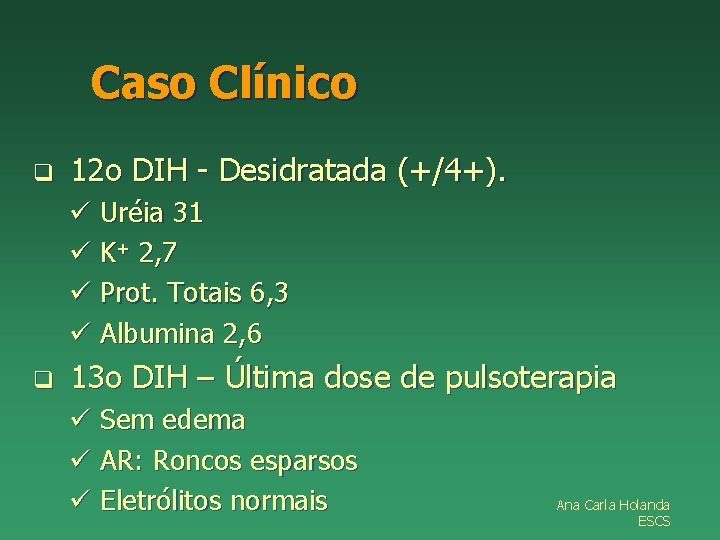 Caso Clínico q 12 o DIH - Desidratada (+/4+). ü Uréia 31 ü K+