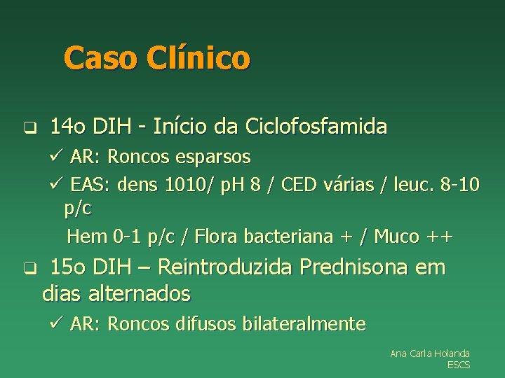 Caso Clínico q 14 o DIH - Início da Ciclofosfamida ü AR: Roncos esparsos