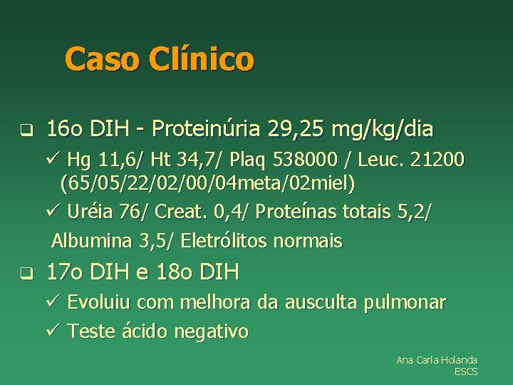 Caso Clínico q 16 o DIH - Proteinúria 29, 25 mg/kg/dia ü Hg 11,