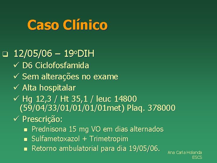 Caso Clínico q 12/05/06 – 19 o. DIH ü D 6 Ciclofosfamida ü Sem