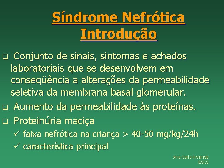 Síndrome Nefrótica Introdução Conjunto de sinais, sintomas e achados laboratoriais que se desenvolvem em