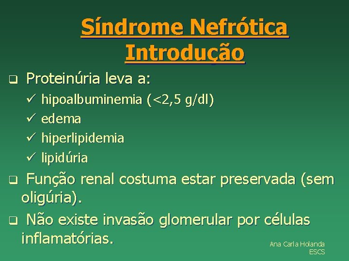 Síndrome Nefrótica Introdução q Proteinúria leva a: ü hipoalbuminemia (<2, 5 g/dl) ü edema