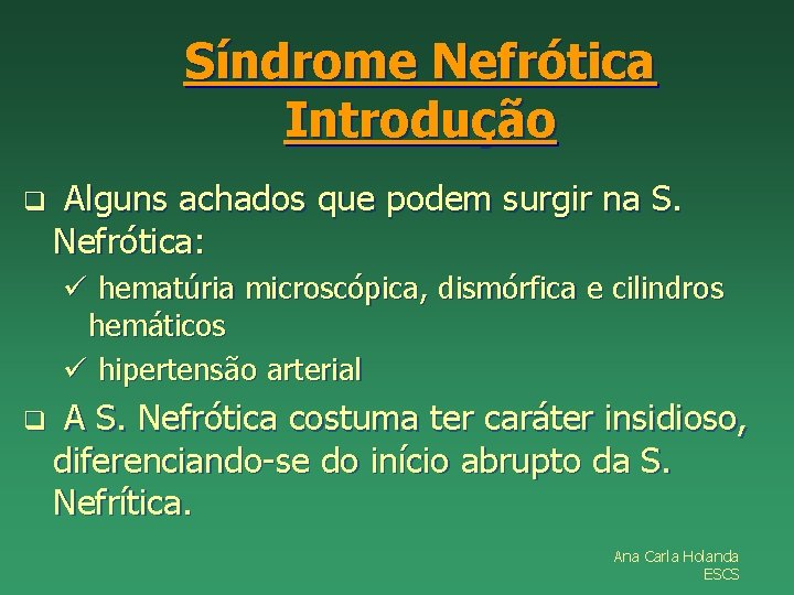 Síndrome Nefrótica Introdução q Alguns achados que podem surgir na S. Nefrótica: ü hematúria