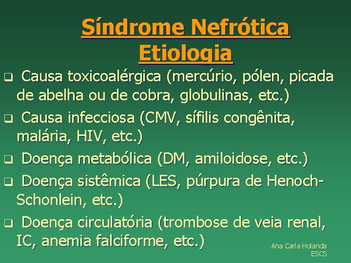 Síndrome Nefrótica Etiologia Causa toxicoalérgica (mercúrio, pólen, picada de abelha ou de cobra, globulinas,