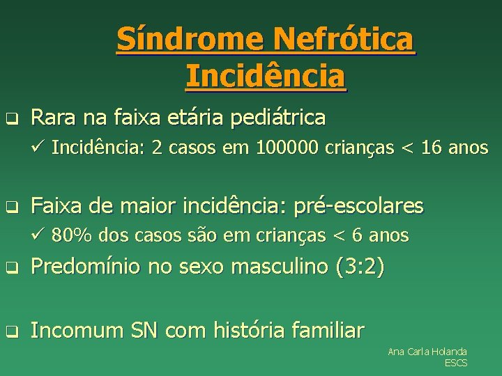 Síndrome Nefrótica Incidência q Rara na faixa etária pediátrica ü Incidência: 2 casos em