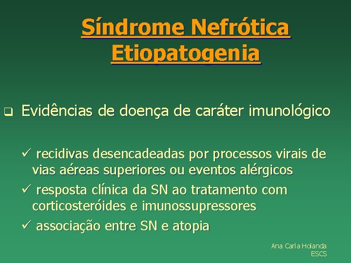 Síndrome Nefrótica Etiopatogenia q Evidências de doença de caráter imunológico ü recidivas desencadeadas por