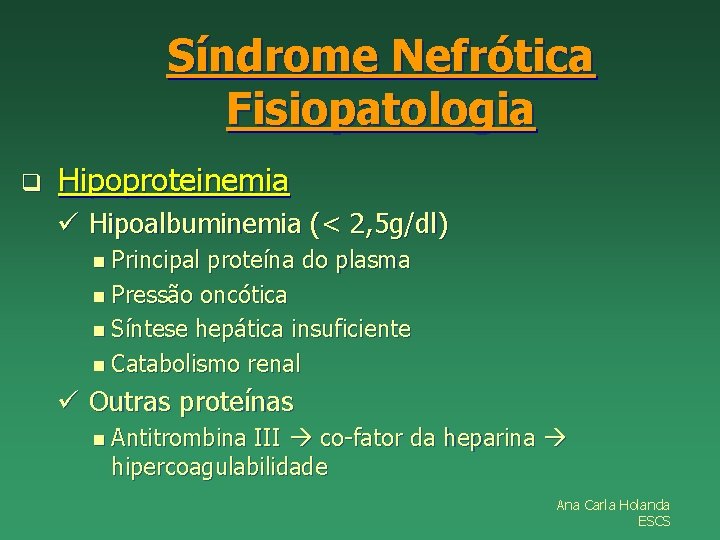 Síndrome Nefrótica Fisiopatologia q Hipoproteinemia ü Hipoalbuminemia (< 2, 5 g/dl) n Principal proteína