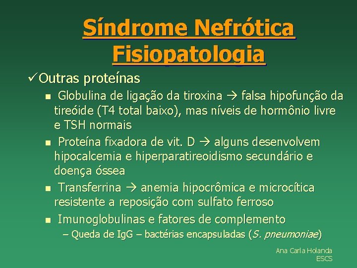 Síndrome Nefrótica Fisiopatologia üOutras proteínas Globulina de ligação da tiroxina falsa hipofunção da tireóide