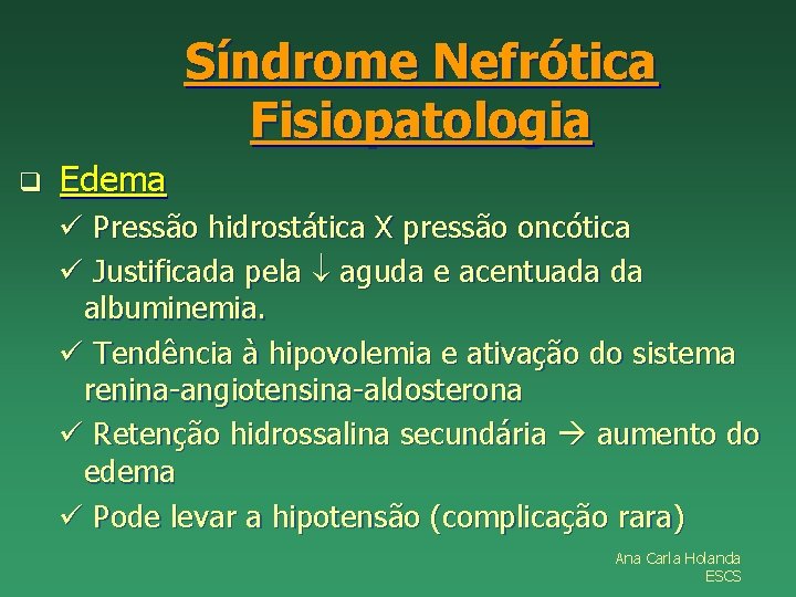 Síndrome Nefrótica Fisiopatologia q Edema ü Pressão hidrostática X pressão oncótica ü Justificada pela