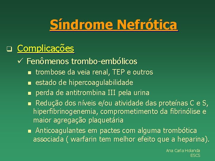 Síndrome Nefrótica q Complicações ü Fenômenos trombo-embólicos trombose da veia renal, TEP e outros