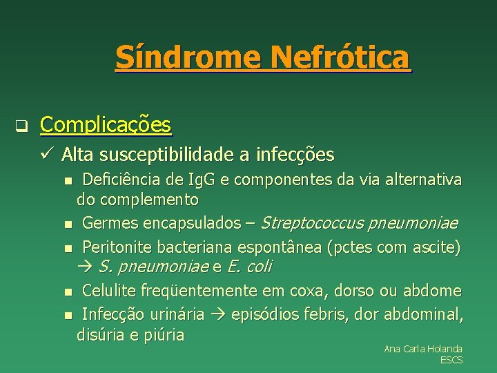 Síndrome Nefrótica q Complicações ü Alta susceptibilidade a infecções Deficiência de Ig. G e