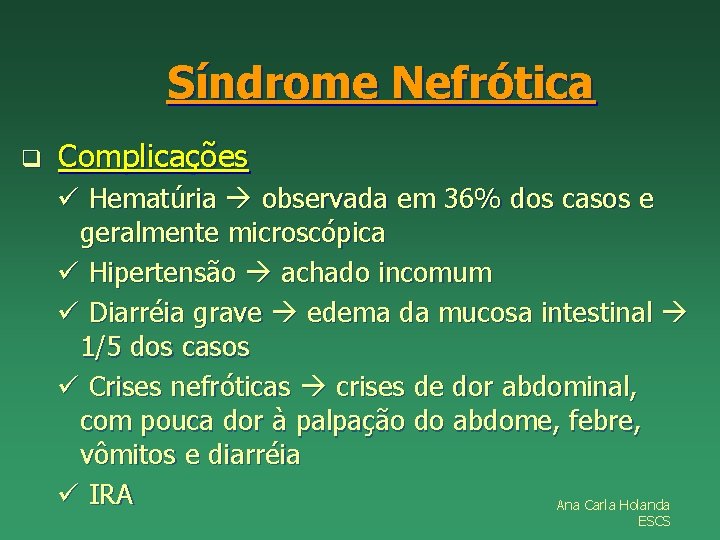 Síndrome Nefrótica q Complicações ü Hematúria observada em 36% dos casos e geralmente microscópica
