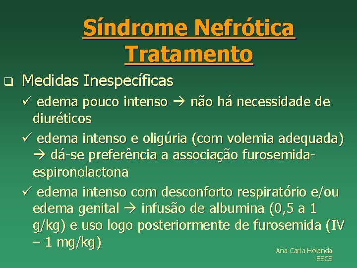 Síndrome Nefrótica Tratamento q Medidas Inespecíficas ü edema pouco intenso não há necessidade de