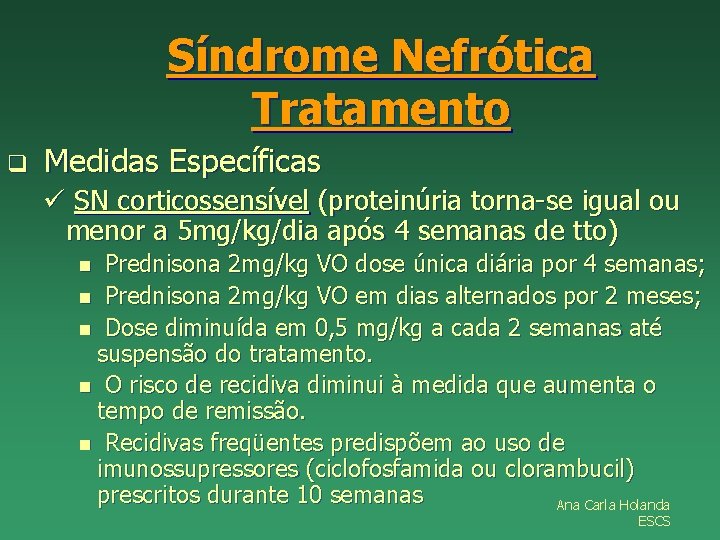 Síndrome Nefrótica Tratamento q Medidas Específicas ü SN corticossensível (proteinúria torna-se igual ou menor