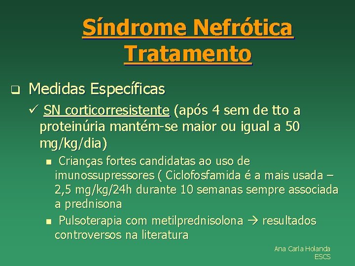 Síndrome Nefrótica Tratamento q Medidas Específicas ü SN corticorresistente (após 4 sem de tto