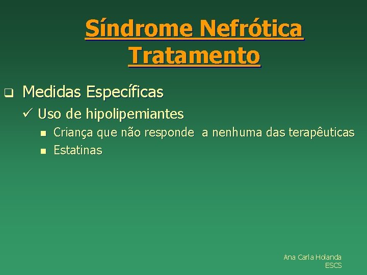 Síndrome Nefrótica Tratamento q Medidas Específicas ü Uso de hipolipemiantes n n Criança que