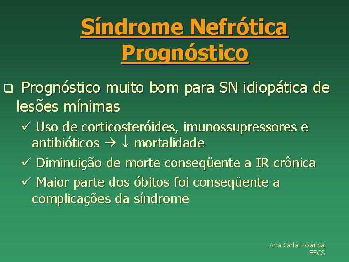 Síndrome Nefrótica Prognóstico q Prognóstico muito bom para SN idiopática de lesões mínimas ü