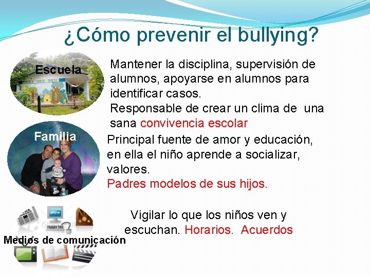 ¿Cómo prevenir el bullying? Escuela Familia Mantener la disciplina, supervisión de alumnos, apoyarse en