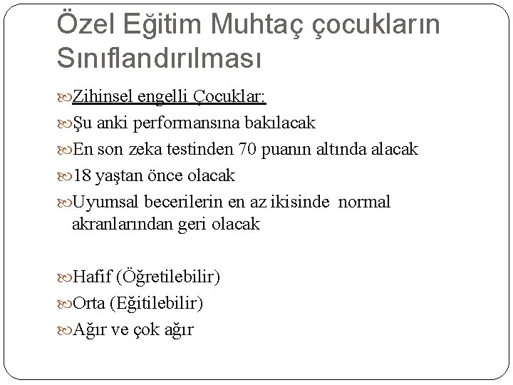 Özel Eğitim Muhtaç çocukların Sınıflandırılması Zihinsel engelli Çocuklar: Şu anki performansına bakılacak En son