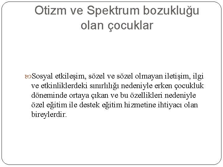 Otizm ve Spektrum bozukluğu olan çocuklar Sosyal etkileşim, sözel ve sözel olmayan iletişim, ilgi