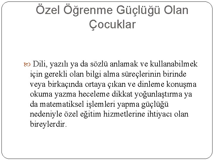 Özel Öğrenme Güçlüğü Olan Çocuklar Dili, yazılı ya da sözlü anlamak ve kullanabilmek için