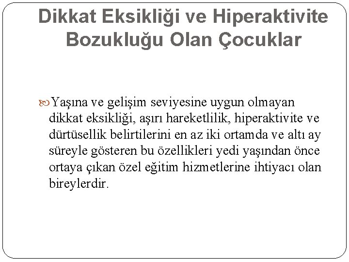 Dikkat Eksikliği ve Hiperaktivite Bozukluğu Olan Çocuklar Yaşına ve gelişim seviyesine uygun olmayan dikkat