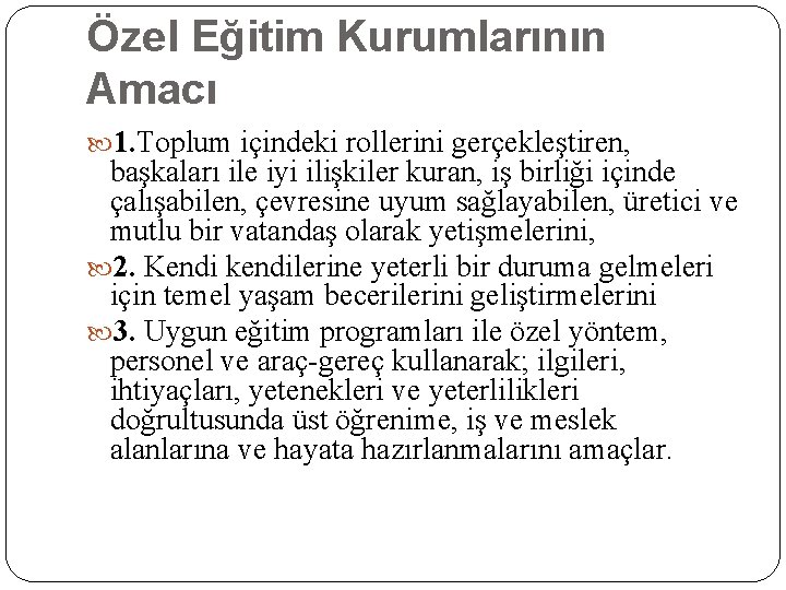 Özel Eğitim Kurumlarının Amacı 1. Toplum içindeki rollerini gerçekleştiren, başkaları ile iyi ilişkiler kuran,