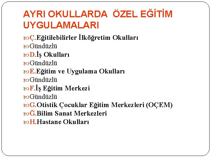 AYRI OKULLARDA ÖZEL EĞİTİM UYGULAMALARI Ç. Eğitilebilirler İlköğretim Okulları Gündüzlü D. İş Okulları Gündüzlü