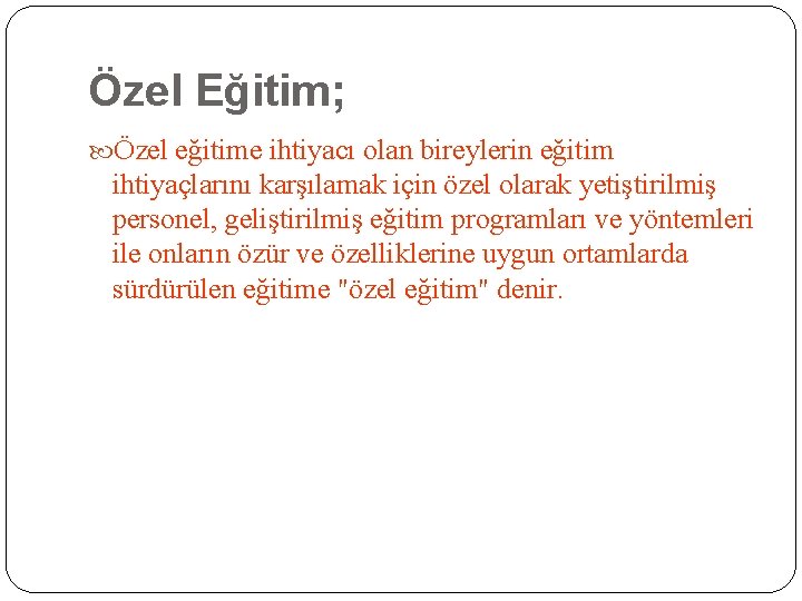 Özel Eğitim; Özel eğitime ihtiyacı olan bireylerin eğitim ihtiyaçlarını karşılamak için özel olarak yetiştirilmiş